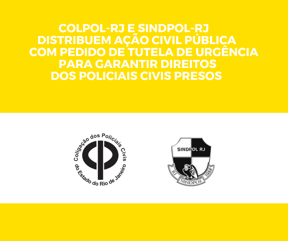 COLPOL-RJ e SINDPOL-RJ distribuem Ação Civil Pública com pedido de tutela de urgência para garantir direitos dos policiais civis presos
